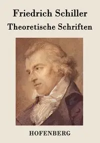 Theoretische Schriften - Schiller Friedrich