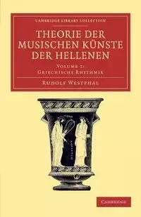 Theorie Der Musischen Kunste Der Hellenen - Rudolf Westphal