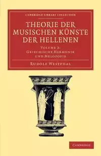 Theorie Der Musischen Kunste Der Hellenen - Rudolf Westphal