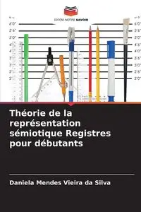 Théorie de la représentation sémiotique Registres pour débutants - Silva Daniela Mendes Vieira da