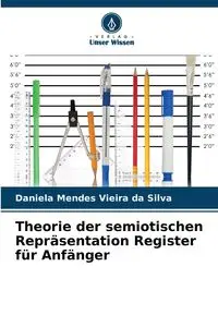 Theorie der semiotischen Repräsentation Register für Anfänger - Silva Daniela Mendes Vieira da