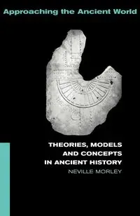 Theories, Models and Concepts in Ancient History - Neville Morley