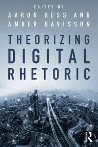 Theorizing Digital Rhetoric - Hess Aaron