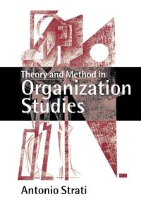 Theory and Method in Organization Studies - Antonio Strati