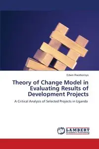 Theory of Change Model in Evaluating Results of Development Projects - Edwin Rwothomiyo