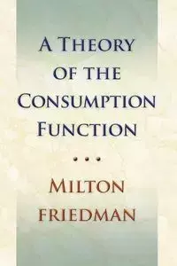 Theory of the Consumption Function - Milton Friedman