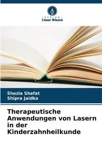 Therapeutische Anwendungen von Lasern in der Kinderzahnheilkunde - Shafat Shazia