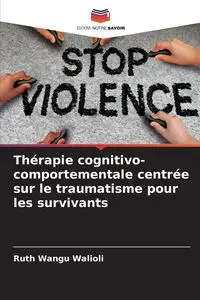 Thérapie cognitivo-comportementale centrée sur le traumatisme pour les survivants - Ruth Wangu Walioli