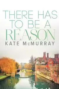 There Has to Be a Reason - Kate McMurray