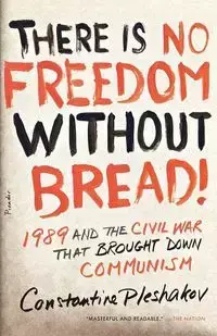 There Is No Freedom Without Bread! - Pleshakov Constantine