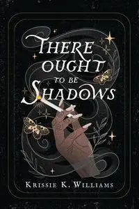 There Ought to Be Shadows - Williams Krissie K.