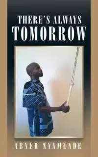 There's Always Tomorrow - Nyamende Abner