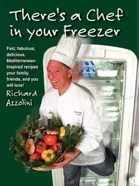There's a Chef in Your Freezer - Richard Azzolini