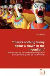 "There's nothing funny about a clown in the moonlight" - Lena Sharma