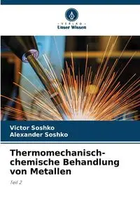 Thermomechanisch-chemische Behandlung von Metallen - Victor Soshko