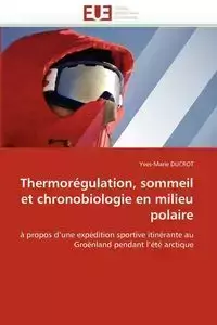 Thermorégulation, sommeil et chronobiologie en milieu polaire - DUCROT-Y