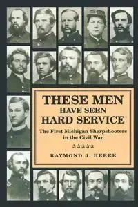 These Men Have Seen Hard Service - Herek Raymond J.