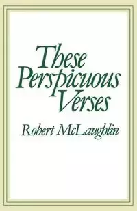 These Perspicuous Verses - Robert MC Laughlin