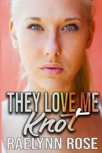 They Love Me Knot - Rose Raelynn