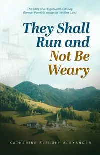 They Shall Run and Not Be Weary - Alexander Katherine   Althoff