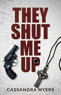 They Shut Me Up - Cassandra Myers