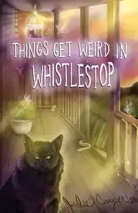 Things Get Weird in Whistlestop - Julie Carpenter