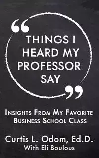 Things I Heard My Professor Say - Curtis L. Odom