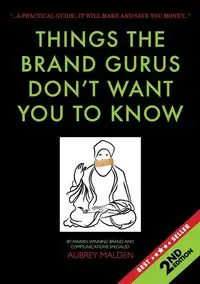 Things the Brand Gurus don't want you to know (2nd Edition) - Aubrey Malden