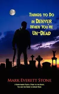 Things to Do in Denver When You're Un-Dead - Mark Everett Stone