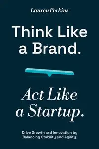 Think Like a Brand. Act Like a Startup. - Lauren Perkins