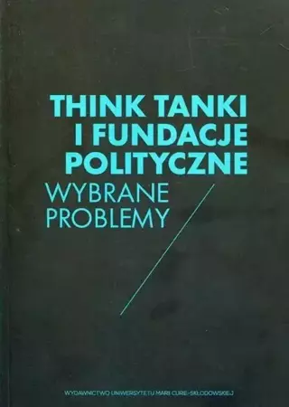 Think Tanki i fundacje polityczne - red. Wojciech Ziętara