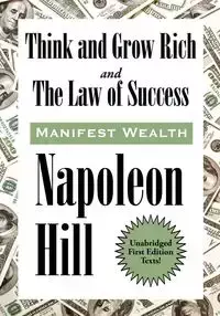 Think and Grow Rich and The Law of Success In Sixteen Lessons - Napoleon Hill