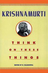 Think on These Things - Krishnamurti Jiddu