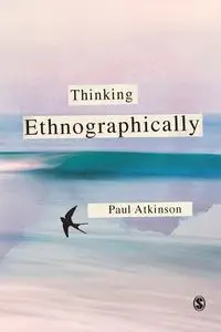 Thinking Ethnographically - Paul Atkinson