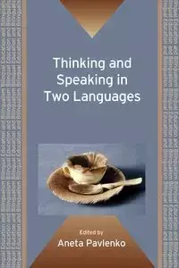 Thinking and Speaking in Two Languages - Aneta Pavlenko