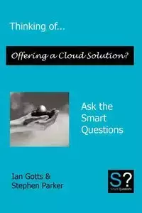 Thinking of... Offering a Cloud Solution? Ask the Smart Questions - Ian Gotts