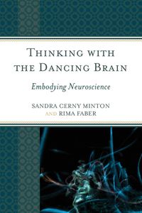 Thinking with the Dancing Brain - C. Sandra Minton