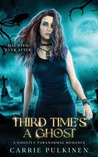 Third Time's a Ghost - Carrie Pulkinen