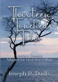 Thirteen Touched Tales - Joseph R. Dudis