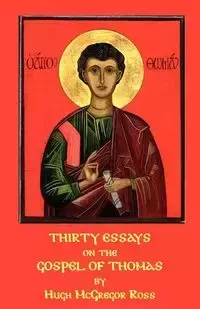 Thirty Essays on the Gospel of Thomas - Ross Hugh McGregor