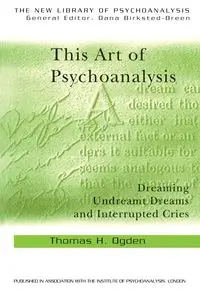 This Art of Psychoanalysis - Thomas Ogden H