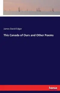 This Canada of Ours and Other Poems - Edgar James David