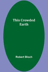 This Crowded Earth - Robert Bloch