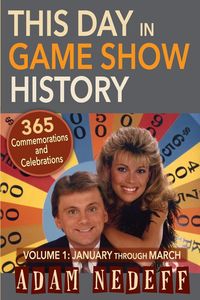 This Day in Game Show History- 365 Commemorations and Celebrations, Vol. 1 - Adam Nedeff