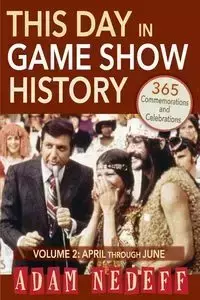 This Day in Game Show History- 365 Commemorations and Celebrations, Vol. 2 - Adam Nedeff