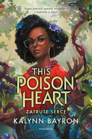 This Poison Heart T.1 Zatrute serce - Kalynn Bayron, Alka Konieczka