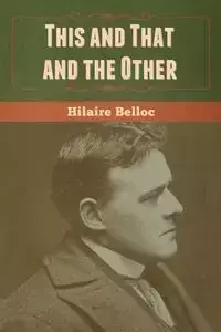 This and That and the Other - Belloc Hilaire