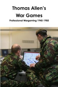 Thomas Allen's War Games Professional Wargaming  1945-1985 - John Curry