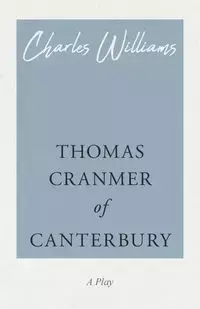 Thomas Cranmer of Canterbury - Williams Charles