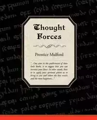 Thought Forces - Prentice Mulford